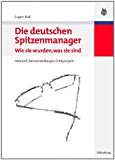 Die Deutschen Spitzenmanager: Wie Sie Wurden, Was Sie Sind. Herkunft, Wertvorstellungen, Erfolgsregeln 2007 9783486582567 Front Cover