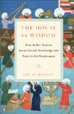 House of Wisdom How Arabic Science Saved Ancient Knowledge and Gave Us the Renaissance cover art