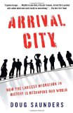 Arrival City How the Largest Migration in History Is Reshaping Our World cover art