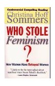 Who Stole Feminism? How Women Have Betrayed Women 1995 9780684801568 Front Cover