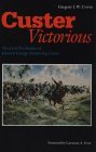 Custer Victorious The Civil War Battles of General George Armstrong Custer  9780803295568 Front Cover