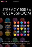 Literacy Tools in the Classroom Teaching Through Critical Inquiry, Grades 5-12
