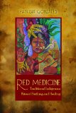 Red Medicine Traditional Indigenous Rites of Birthing and Healing