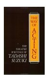 Way of Acting The Theatre Writings of Tadashi Suzuki cover art