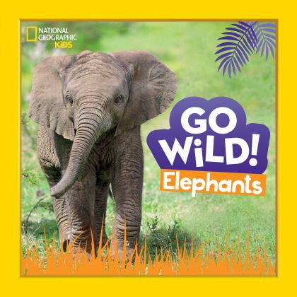 Go Wild! Elephants  9781426372568 Front Cover