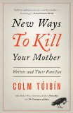 New Ways to Kill Your Mother Writers and Their Families 2013 9781451668568 Front Cover