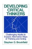 Developing Critical Thinkers Challenging Adults to Explore Alternative Ways of Thinking and Acting cover art