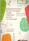 Active Interventions for Kids and Teens : Adding Adventure and Fun to Counseling!  9781556202568 Front Cover