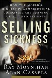 Selling Sickness How the World's Biggest Pharmaceutical Companies Are Turning Us All into Patients cover art