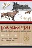How Animals Talk And Other Pleasant Studies of Birds and Beasts 2005 9781591430568 Front Cover
