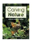 Carving Nature Wildlife Studies in Wood 2000 9781861081568 Front Cover