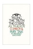 Telling the Truth The Gospel As Tragedy, Comedy, and Fairy Tale cover art