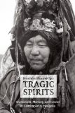 Tragic Spirits Shamanism, Memory, and Gender in Contemporary Mongolia