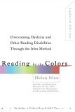 Reading by the Colors Overcoming Dyslexia and Other Reading Disabilities Through the Irlen Method, 2nd 2005 Revised  9780399531569 Front Cover