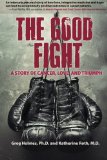 Good Fight A Story of Cancer, Love, and Triumph  9780615903569 Front Cover
