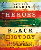 Heroes in Black History True Stories from the Lives of Christian Heroes 2008 9780764205569 Front Cover