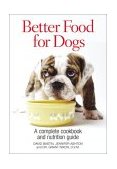 Better Food for Dogs A Complete Cookbook and Nutrition Guide 2002 9780778800569 Front Cover