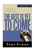 Best Is yet to Come Bible Prophecies Through the Ages 2002 9780802448569 Front Cover