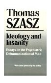 Ideology and Insanity Essays on the Psychiatric Dehumanization of Man cover art