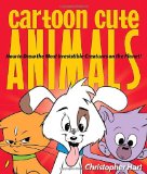 Cartoon Cute Animals How to Draw the Most Irresistible Creatures on the Planet 2010 9780823085569 Front Cover