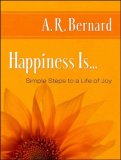 Happiness Is...: Simple Steps to a Life of Joy 2007 9781400155569 Front Cover