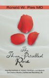 Three-Petalled Rose How the Synthesis of Judaism, Buddhism, and Stoicism Can Create a Healthy, Fulfilled and Flourishing Life 2013 9781475971569 Front Cover