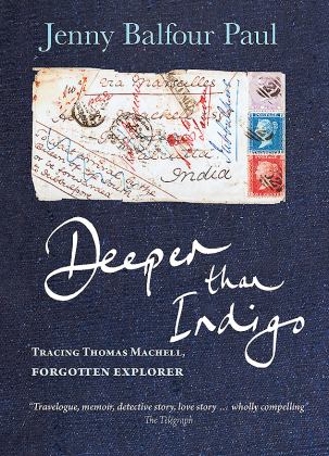 Deeper Than Indigo Tracing Thomas Machell, Forgotten Explorer  9781909339569 Front Cover