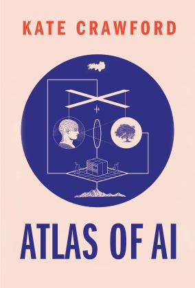 Atlas of AI Power, Politics, and the Planetary Costs of Artificial Intelligence  9780300209570 Front Cover
