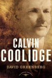 Calvin Coolidge The American Presidents Series: the 30th President, 1923-1929