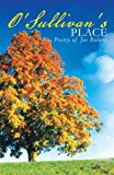 O'Sullivan's Place The Poetry of Joe Robert 2012 9781466935570 Front Cover