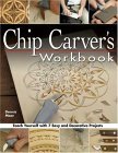 Chip Carver's Workbook Teach Yourself with 7 Easy and Decorative Projects 2005 9781565232570 Front Cover