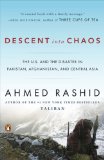 Descent into Chaos The U. S. and the Disaster in Pakistan, Afghanistan, and Central Asia cover art