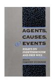Agents, Causes, and Events Essays on Indeterminism and Free Will 1995 9780195091571 Front Cover