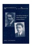 Metaphysics of the Profane The Political Theology of Walter Benjamin and Gershom Scholem  9780231126571 Front Cover