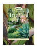 Landscaping with Tropical Plants Design Ideas, Creative Garden Plans, Cold-Climate Solutions 2004 9780376034571 Front Cover