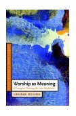 Worship As Meaning A Liturgical Theology for Late Modernity  9780521535571 Front Cover