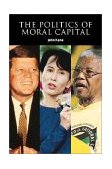 Politics of Moral Capital  9780521663571 Front Cover