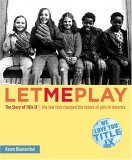 Let Me Play The Story of Title IX: the Law That Changed the Future of Girls in America 2005 9780689859571 Front Cover