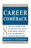 Career Comeback Eight Steps to Getting Back on Your Feet When You're Fired, Laid Off, or Your Business Ventures Has Failed--And Finding More Job Satisfaction Than Ever Before  9780767915571 Front Cover