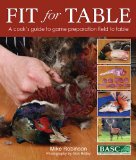 Fit for Table A Cook's Guide to Game Preparation-Field to Table 2009 9780811704571 Front Cover