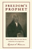 Freedom&#39;s Prophet Bishop Richard Allen, the AME Church, and the Black Founding Fathers