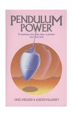 Pendulum Power A Mystery You Can See, a Power You Can Feel 1987 9780892811571 Front Cover