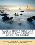 Sabrina; Being a Chronicle of the Life of the Goddess of Amherst College 2010 9781171540571 Front Cover