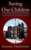 Saving Our Children An in-Depth Look at Gun Violence in Our Nation and Our Schools 2006 9781425939571 Front Cover
