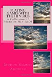 Playing Games with the HI Virus A Collection of Poems on HIV-AIDS 2013 9781483953571 Front Cover