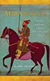 Aurangzeb The Life and Legacy of India's Most Controversial King  9781503602571 Front Cover