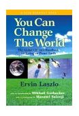 You Can Change the World The Global Citizen's Handbook for Living on Planet Earth  9781590790571 Front Cover