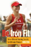 Be Iron Fit Time-Efficient Training Secrets for Ultimate Fitness 2nd 2010 9781599218571 Front Cover