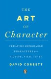 Art of Character Creating Memorable Characters for Fiction, Film, and TV cover art