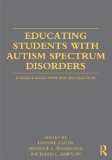 Educating Students with Autism Spectrum Disorders Research-Based Principles and Practices cover art